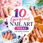 Colorful collage featuring seasonal nail art designs with floral spring nails, beach-inspired summer nails, warm autumn manicure styles, and snowflake winter nail designs surrounding the title “10 Gorgeous Nail Art Ideas for Every Season.” Trendy almond-shaped nails showcase elegant nail art, seasonal manicure inspiration, and stylish nail designs for year-round beauty.