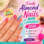 Trendy almond nails for Summer 2026 featuring floral, chrome, colorful, and elegant Summer Nail Art Ideas.