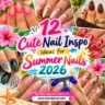 12 Cute Nail Inspo Ideas for Summer Nails 2026